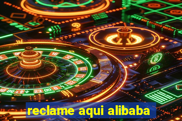 reclame aqui alibaba